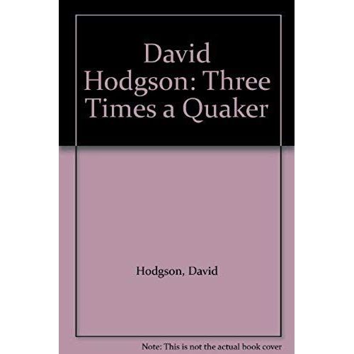 David Hodgson: Three Times A Quaker