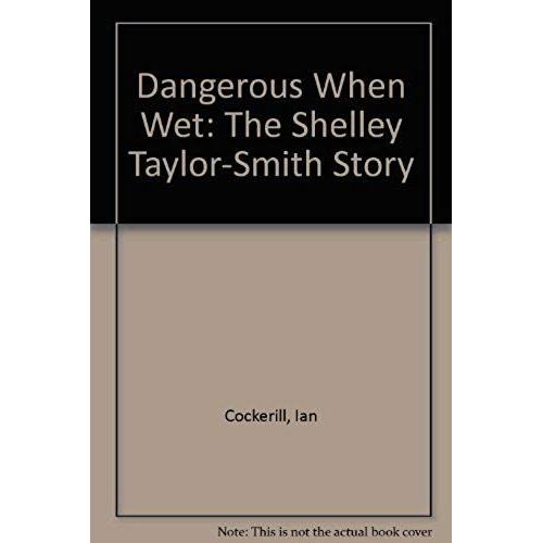 Dangerous When Wet: The Shelley Taylor-Smith Story