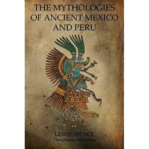 The Mythologies Of Ancient Mexico And Peru