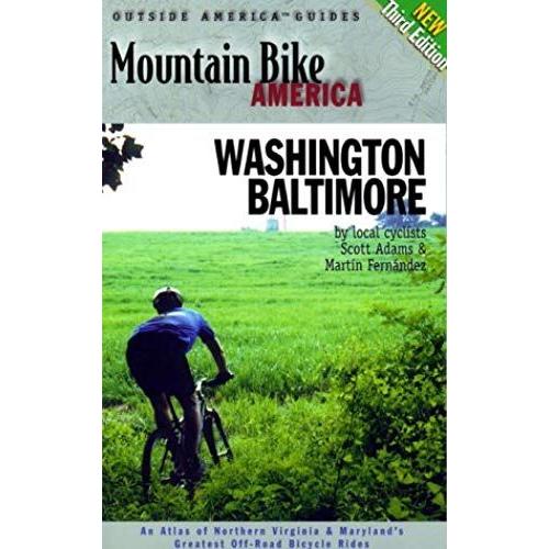 Mountain Bike America: Washington, D.C./ Baltimore, 3rd: An Atlas Of Washington D.C. And Baltimore's Greatest Off-Road Bicycle Rides (Mountain Bike America Guides)