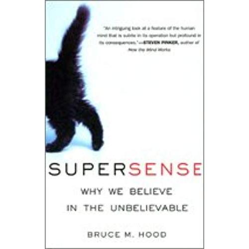 Supersense: Why We Believe In The Unbelievable