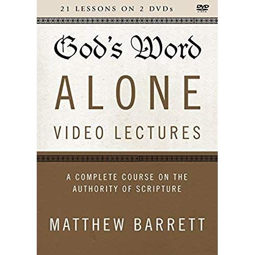 God's Word Alone Video Lectures: A Complete Course On The Authority Of Scripture