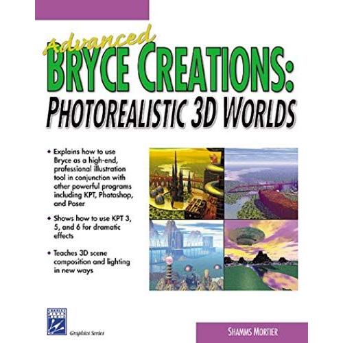 Advanced Bryce Creations: Photorealistic 3d Worlds (Charles River Media Graphics (Software))