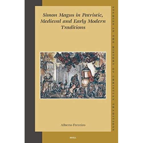 Simon Magus In Patristic, Medieval And Early Modern Traditions