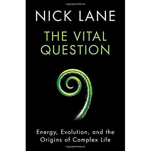 The Vital Question - Energy, Evolution, And The Origins Of Complex Life