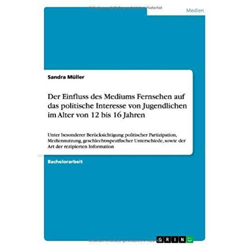 Der Einfluss Des Mediums Fernsehen Auf Das Politische Interesse Von Jugendlichen Im Alter Von 12 Bis 16 Jahren