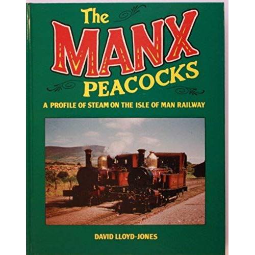 Manx Peacocks: A Profile Of Steam On The Isle Of Man Railway