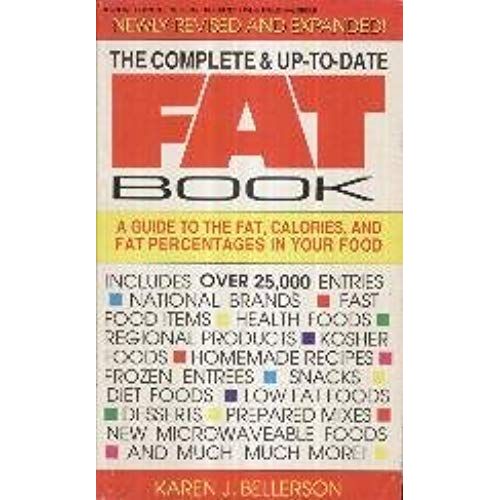 The Complete & Up-To-Date Fat Book - A Guide To The Fat, Calories And Fat Perce