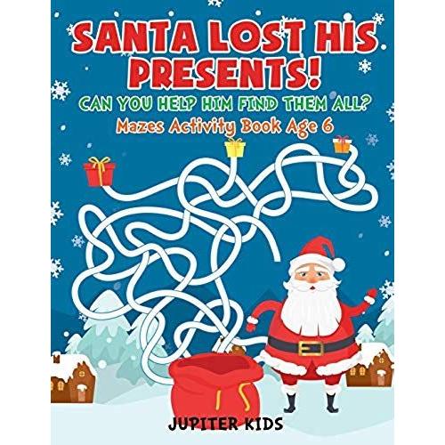 Santa Lost His Presents! Can You Help Him Find Them All? Mazes Books Age 6