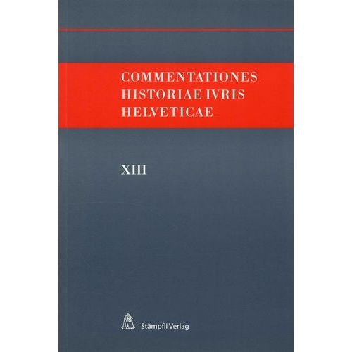 Commentationes Historiae Ivris Helveticae - Volume 13