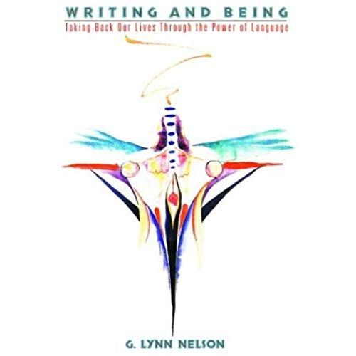 Writing And Being: Taking Back Our Lives Through The Power Of Language