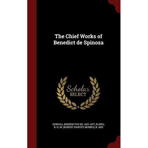 The Chief Works Of Benedict De Spinoza