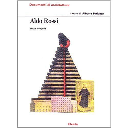 Aldo Rossi. Tutte Le Opere