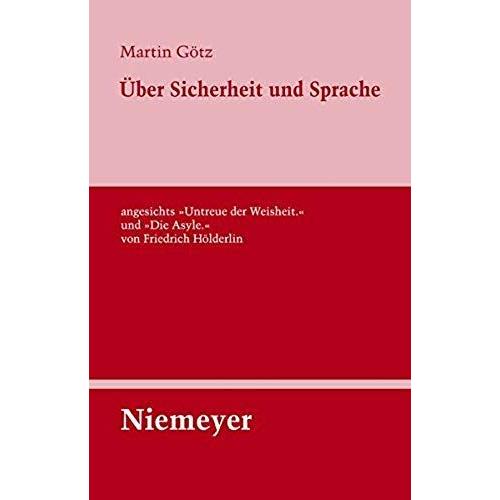 Über Sicherheit Und Sprache Angesichts »Untreue Der Weisheit.« Und »Die Asyle.« Von Friedrich Hölderlin