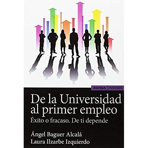 De La Universidad Al Primer Empleo : Éxito O Fracaso : De Ti Depende