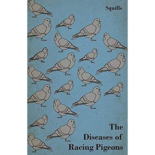 The Diseases Of Racing Pigeons