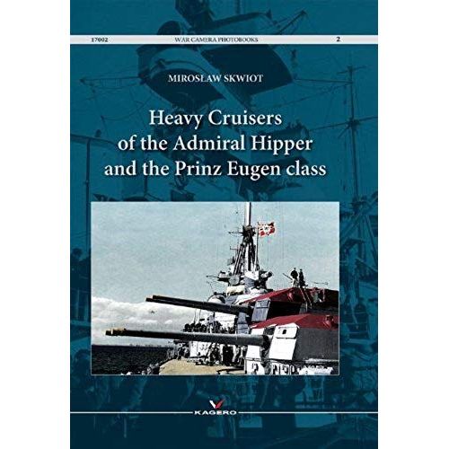 Heavy Cruisers Of The Admiral, Hipper And Prinz Eugen Class (War Camera Photobooks)