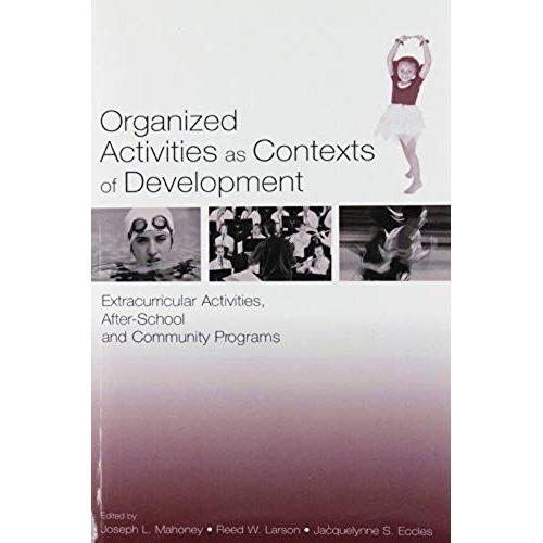 Organized Activities As Contexts Of Development : Extracurricular Activities, After-School And Community Programs