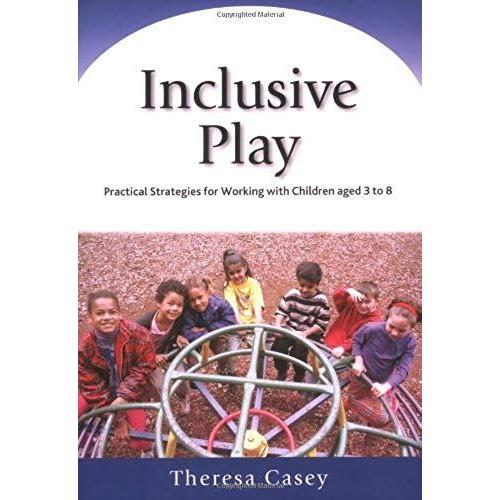 Inclusive Play: Practical Strategies For Working With Children Aged 3 To 8