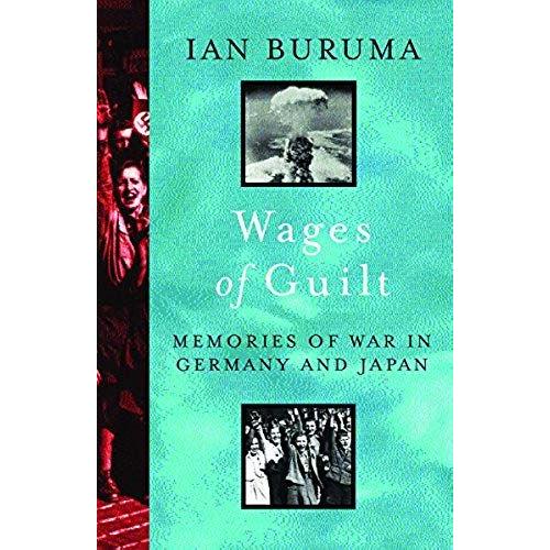 The Wages Of Guilt: Memories Of War In Germany And Japan