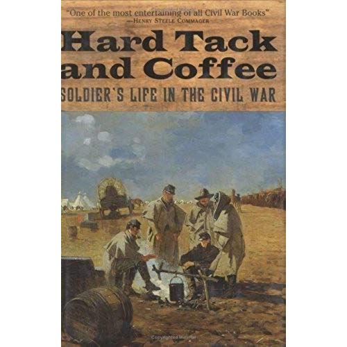 Hard Tack And Coffee: Soldier's Life In The Civil War