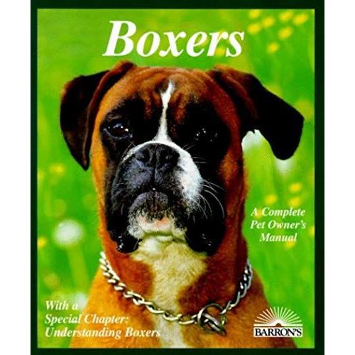 Boxers: Everything About Purchase, Care, Nutrition, Breeding, Behavior, And Training (Complete Pet Owner's Manual)