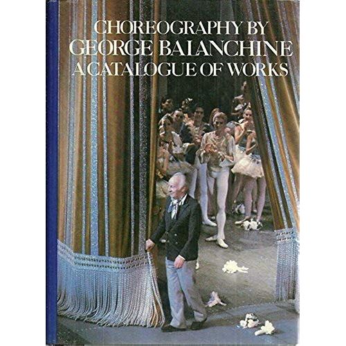 Choreography Of George Balanchine: 2a Catalogue Of Works
