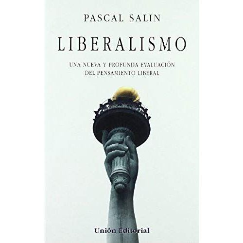 Liberalismo : Una Nueva Y Profunda Evaluación Del Pensamiento Liberal