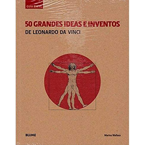 50 Grandes Ideas E Inventos De Leonardo Da Vinci : Guía Breve