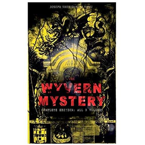 The Wyvern Mystery (Complete Edition: All 3 Volumes): Spine-Chilling Mystery Novel Of Gothic Horror And Suspense