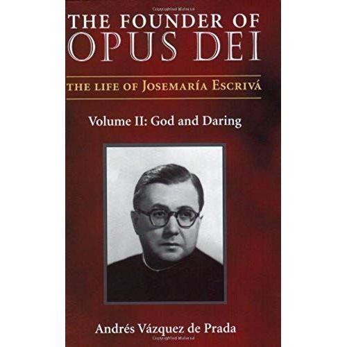 The Founder Of Opus Dei, Volume Ii: God And Daring