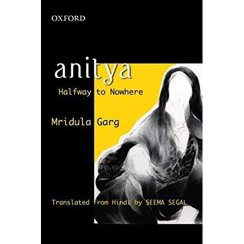 Anitya: Halfway To Nowhere: Halfway To Nowhere, Translated From Hindi By Seema Segal