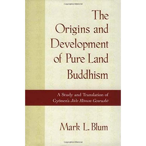 The Origins And Development Of Land Buddhism: A Study And Translation Of Gyonen's Jodo Homon Genrusho