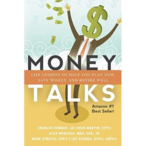 Money Talks: Life Lessons To Help You Plan Now, Save Wisely, And Retire Well