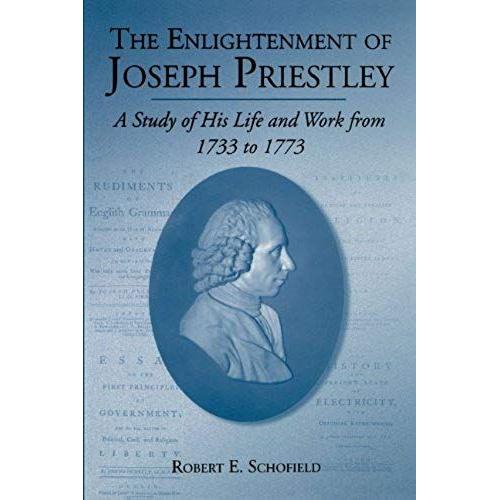 The Enlightenment Of Joseph Priestley: A Study Of His Life And Works From 1733 To 1773