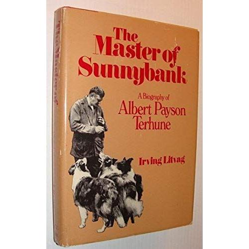 The Master Of Sunnybank: A Biography Of Albert Payson Terhune