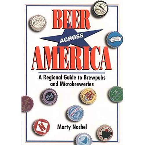 Beer Across America: A Regional Guide To Brewpubs And Microbreweries