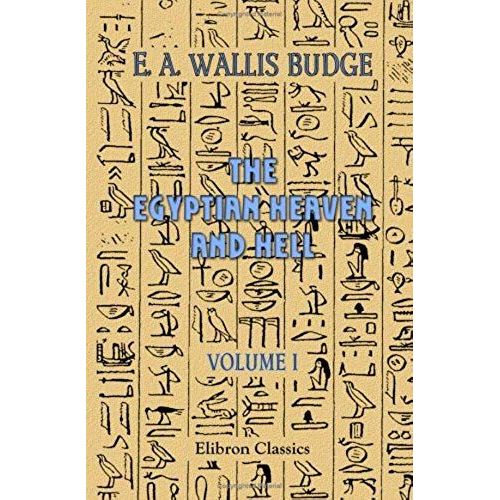 The Egyptian Heaven And Hell: Volume 1. The Book Am-Tuat