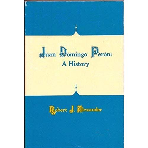 Juan Domingo Peron: A History