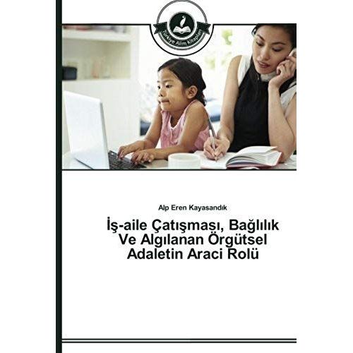 ¿¿-Aile Çat¿¿Mas¿, Ba¿L¿L¿K Ve Alg¿Lanan Örgütsel Adaletin Araci Rolü