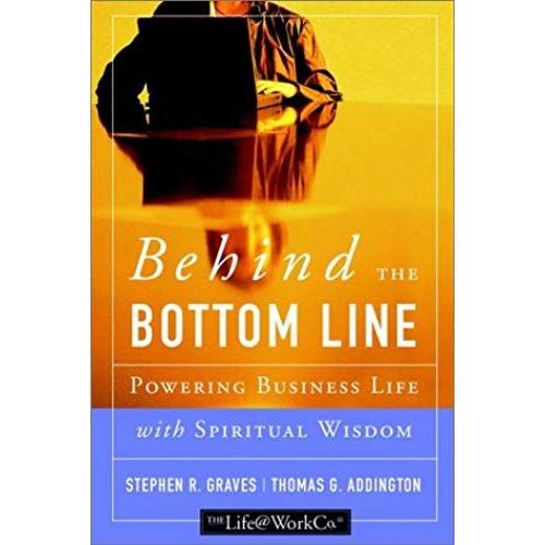 Behind The Bottom Line: Powering Business Life With Spiritual Wisdom