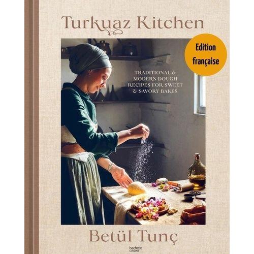 Turkuaz Kitchen - Recettes Traditionnelles Et Modernes Pour Pâtisseries Sucrées Et Salées