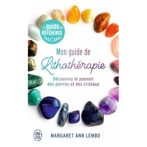 Mon Guide De Lithothérapie - Découvrez Le Pouvoir Des Pierres Et Des Cristaux