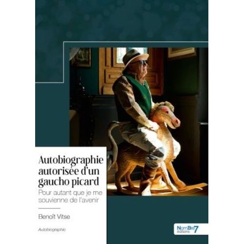 Autobiographie Autorisée D'un Gaucho Picard - Pour Autant Que Je Me Souvienne De L'avenir