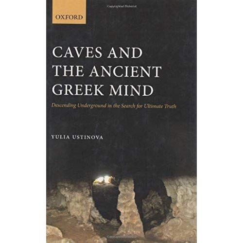 Caves And The Ancient Greek Mind: Descending Underground In The Search For Ultimate Truth