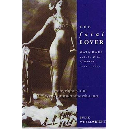 The Fatal Lover: Mata Hari And The Myth Of Women In Espionage