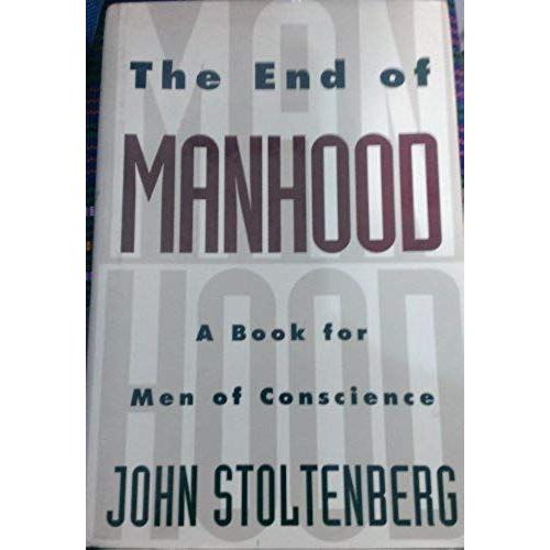 The End Of Manhood: 2a Book For Men Of Conscience