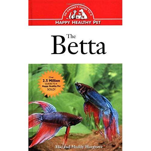 The Betta: An Owner's Guide Toa Happy Healthy Fish (Happy Healthy Pet)