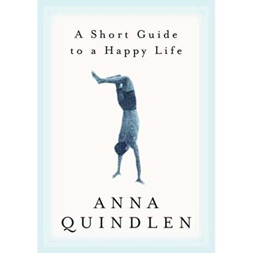 A Short Guide To A Happy Life By Quindlen, Anna (2000) Hardcover