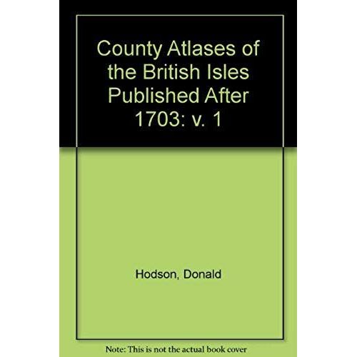 County Atlases Of The British Isles Published After 1703: V. 1